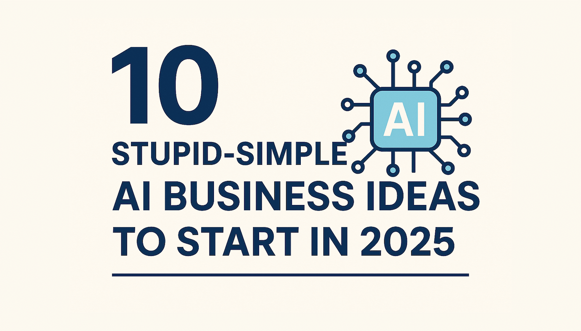 10 Stupid-Simple AI Business Ideas to Start in 2025 – Dragos Boroianu